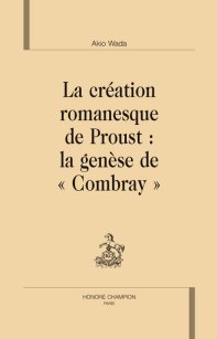 La Création romanesque de Proust, la gnèse de Combray